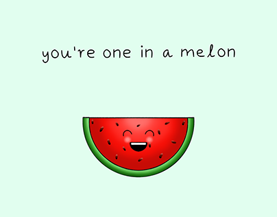 You're one in a melon! 🍉