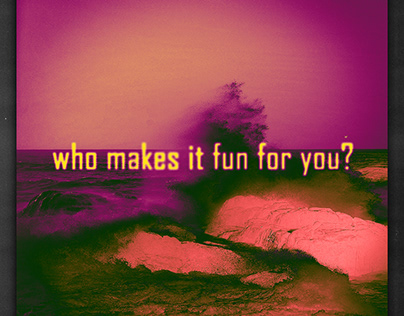 WHO MAKES IT FUN FOR YOU?