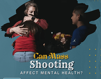 CAN MASS SHOOTING AFFECT MENTAL HEALTH?