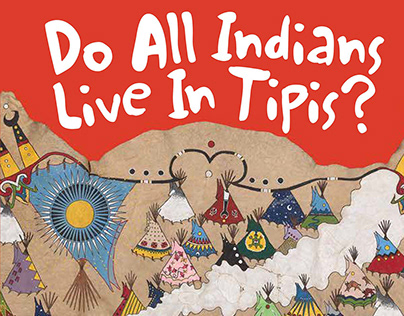 Do All Indians Live In Tipis?
