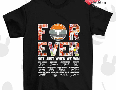 Texas Longhorns Forever not just when we win shirt