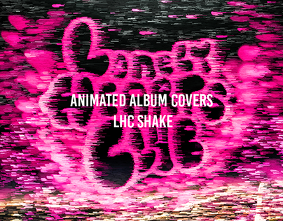 Animated Album Covers - LHC SHAKE