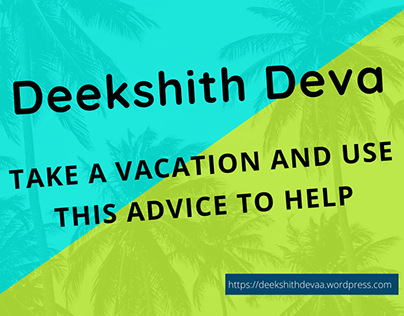 Deekshith - Take A Vacation And Use This Advice To Help