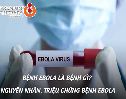 Bệnh Ebola là bệnh gì?