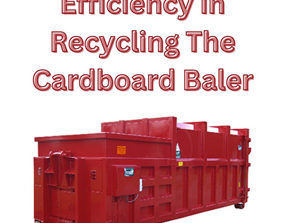 Efficiency in Recycling The Cardboard Baler