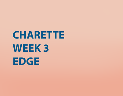 CHARETTE WEEK 3 EDGE