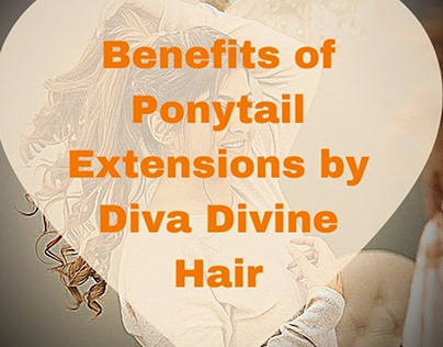 Benefits of Ponytail Extensions by Diva Divine Hair