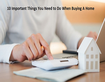 10 Important Things You Need to Do When Buying A Home
