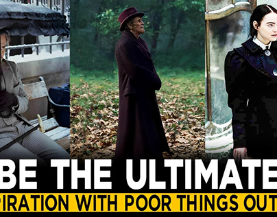 Be the Ultimate Inspiration with Poor Things Outfits