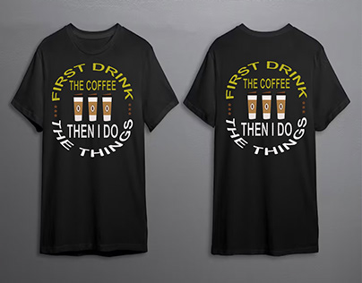 FIRST DRINK THE COFFEE T SHIRT DESIGN