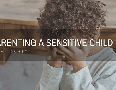 Parenting A Sensitive Child