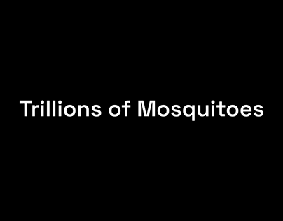 Trillions of Mosquitoes