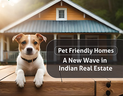 Pet Friendly Homes| A New Wave in Real Estate