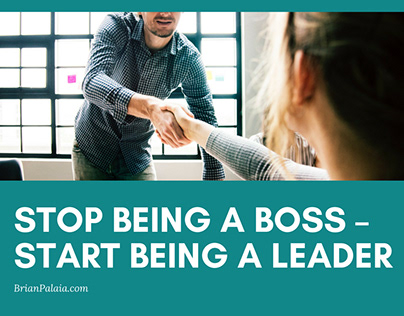 Stop Being a Boss – Start Being a Leader