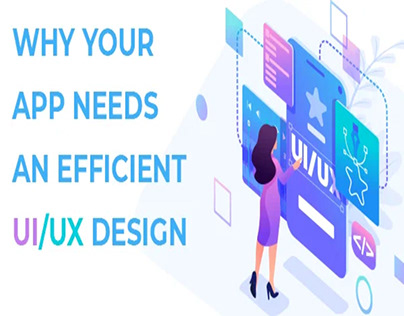 Why Your App Needs an Efficient Ul/UX Design?