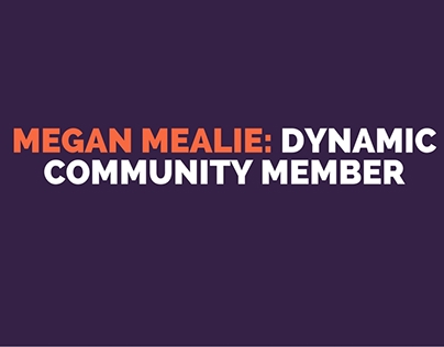 Megan Mealie: Dynamic Community Member