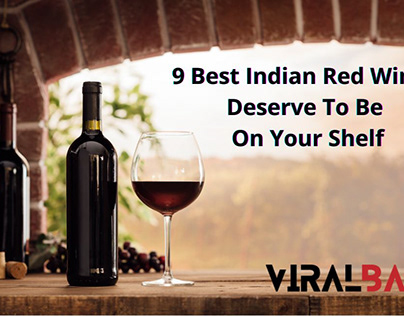 9 Best Indian Red Wines Deserve To Be On Your Shelf