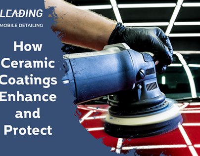 How Ceramic Coatings Enhance and Protect
