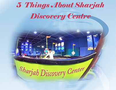 5 Things About Sharjah Discovery Centre