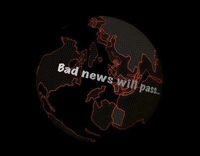 Bad news will pass!