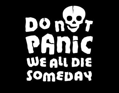 Do not panic. We will all die someday