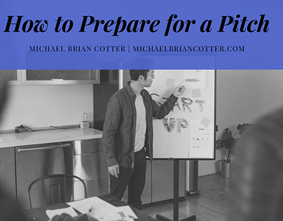 How to Prepare for a Pitch by Michael Brian Cotter