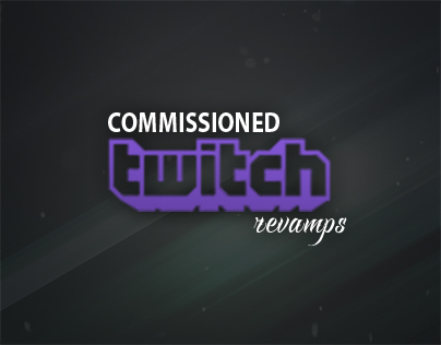 Commissioned Twitch Revamps