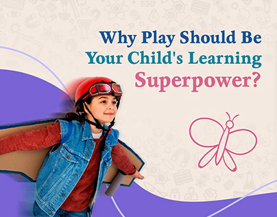 Why Play Should be your child's learning superpower?