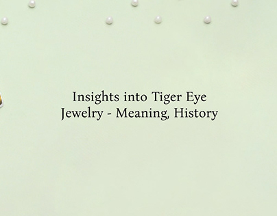Tiger Eye Jewelry – Meaning, History, Healing