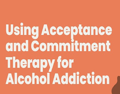 Acceptance and Commitment Therapy for Alcohol Addiction
