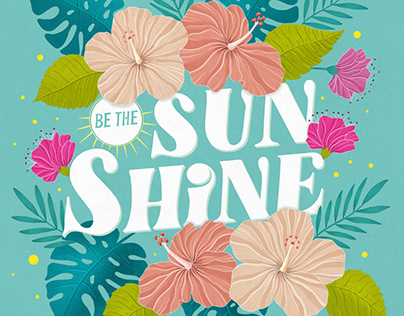 Tropical Florals and Hand Lettering: Be the Sunshine