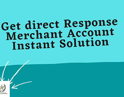 Get Direct Response Merchant Account Instant Solution