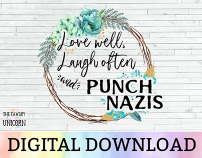 Love Well, Laugh Often and PUNCH NAZIS