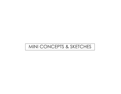 Mini Concepts & Sketches