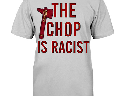 The Chop is Racist T Shirt