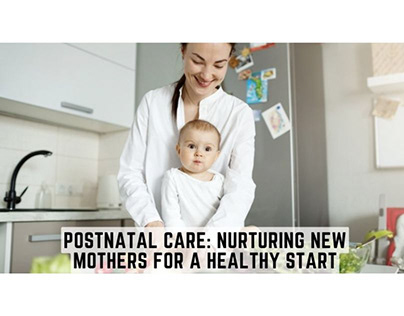 Nurturing New Mothers for a Healthy Start