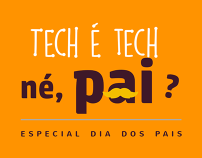 Tech é Tech, né Pai? - Campanha Digital