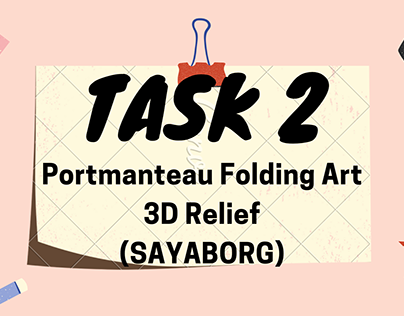 TASK 2 PORTMANTEAU FOLDING ART 3D RELIEF (SAYABORG)