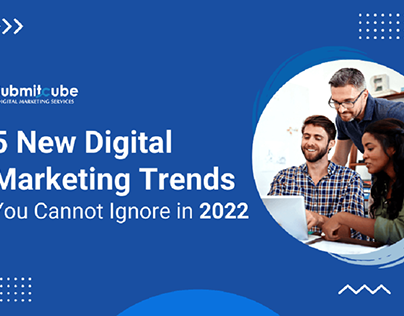 5 New Digital Marketing Trends in 2022 You Can't Ignore
