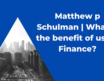 Benefit of using Finance | Matthew p Schulman