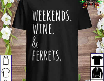 Weekends, Wine And Ferrets T-Shirt