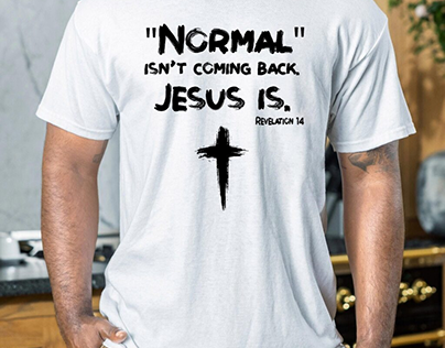T Shirt Normal Isn’t Coming Back Jesus Is QFYY3120402