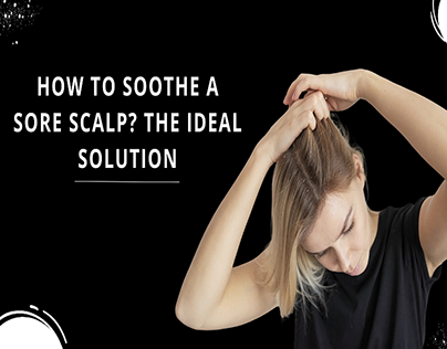 How to Soothe a Sore Scalp?