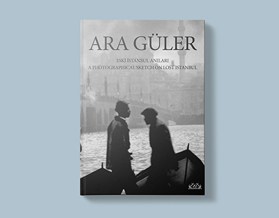 ARA GÜLER A Photographical Sketch on Lost Istanbul