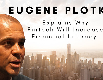 Eugene Plotkin Fintech Will Increase Financial Literacy