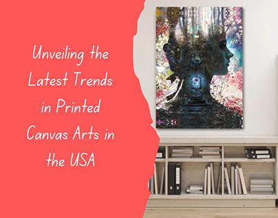 Unveiling the Latest Trends in Printed Canvas Arts
