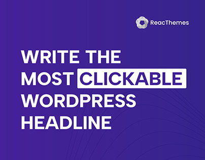 Tips to Write the Most Clickable WordPress Headlines