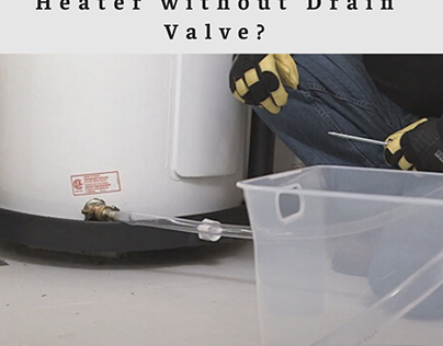 How to Drain a Water Heater without Drain Valve?