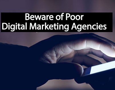 Beware of Poor Digital Marketing Agencies