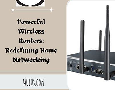 Powerful Wireless Routers: Redefining Home Networking